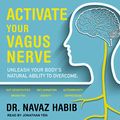 Cover Art for B07SYBZYTF, Activate Your Vagus Nerve: Unleash Your Body’s Natural Ability to Overcome Gut Sensitivities, Inflammation, Autoimmunity, Brain Fog, Anxiety and Depression by Dr. Navaz Habib