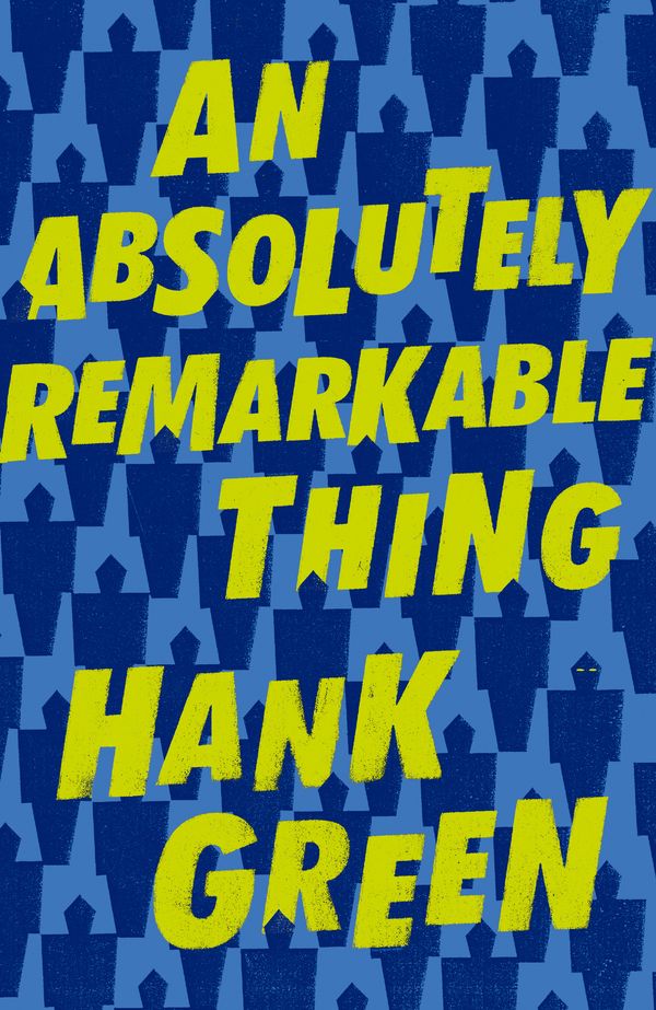 Cover Art for 9781473224209, An Absolutely Remarkable Thing by Hank Green