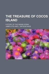 Cover Art for 9780217612920, The Treasure of Cocos Island; A Story of the Indian Ocean by James Otis