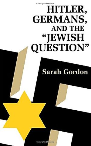 Cover Art for 9780691101620, Hitler, Germans and the Jewish Question by Sarah Ann Gordon