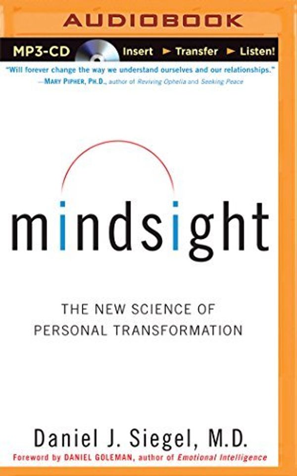Cover Art for B01K2JBXKO, Mindsight: The New Science of Personal Transformation by Daniel J. Siegel M.D. (2015-01-06) by Daniel J. Siegel, MD
