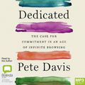 Cover Art for 9781038603968, Dedicated: The Case for Commitment in an Age of Infinite Browsing by Pete Davis