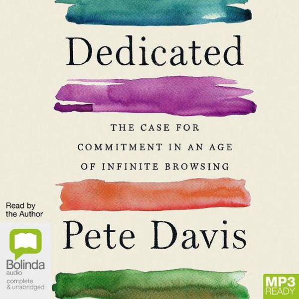 Cover Art for 9781038603968, Dedicated: The Case for Commitment in an Age of Infinite Browsing by Pete Davis