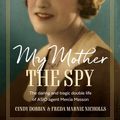 Cover Art for 9781761187230, My Mother, The Spy by Cindy Dobbin, Freda Marnie Nicholls
