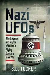 Cover Art for 9781399071567, Nazi UFOs: The Legends and Myths of Hitlers Flying Saucers in WW2 by S D Tucker
