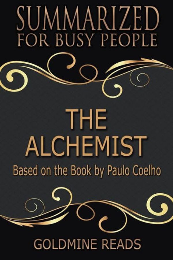 Cover Art for 9781724642882, Summary: The Alchemist - Summarized for Busy People: Based on the Book by Paulo Coelho by Goldmine Reads