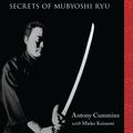 Cover Art for 9781623170875, The Lost Samurai School: The Secret Arts of Mubyoshi Ryu by Antony Cummins, Mieko Koizumi