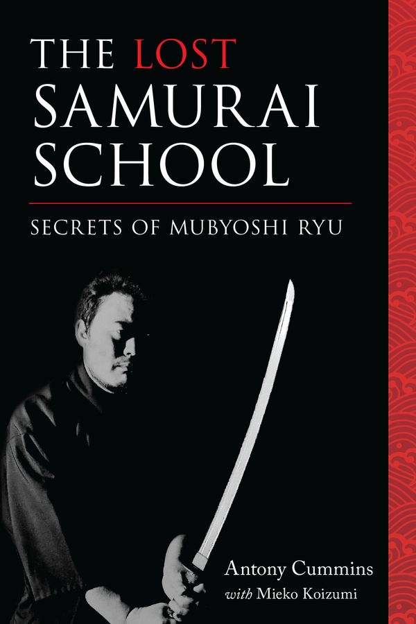 Cover Art for 9781623170875, The Lost Samurai School: The Secret Arts of Mubyoshi Ryu by Antony Cummins, Mieko Koizumi