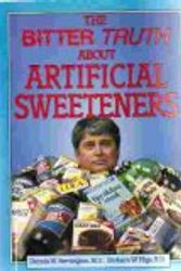 Cover Art for 9780912547046, The Bitter Truth About Artificial Sweeteners by Dennis W. Remington