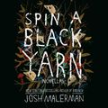 Cover Art for 9780593558072, Spin a Black Yarn by Josh Malerman