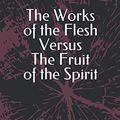 Cover Art for 9798686041738, The Works of the Flesh Versus The Fruit of the Spirit by Neil Cullan McKinlay