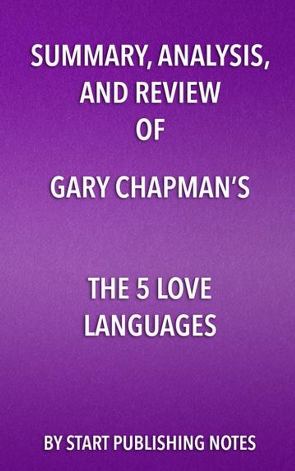 Cover Art for 9781682996768, Summary, Analysis, and Review of Gary Chapman's The 5 Love LanguagesThe Secret to Love that Lasts by Start Publishing Notes