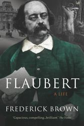 Cover Art for 9780712665896, Flaubert: A Life by Frederick Brown
