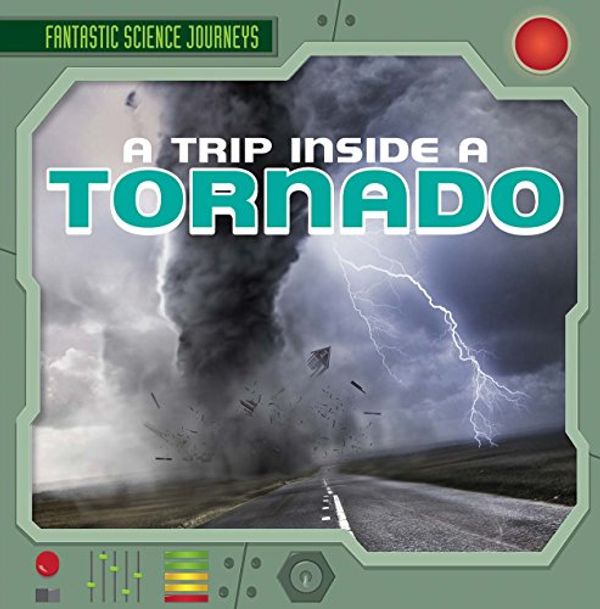 Cover Art for 9781482419993, A Trip Inside a TornadoFantastic Science Journeys by Christine Honders
