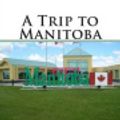 Cover Art for 9781511555364, A Trip to Manitoba by Mary Agnes FitzGibbon