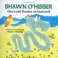 Cover Art for 9781589800144, Shawn O’Hisser, the Last Snake in Ireland by Peter J. Welling