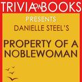 Cover Art for 1230001285239, Property of a Noblewoman: A Novel By Danielle Steel (Trivia-On-Books) by Trivion Books