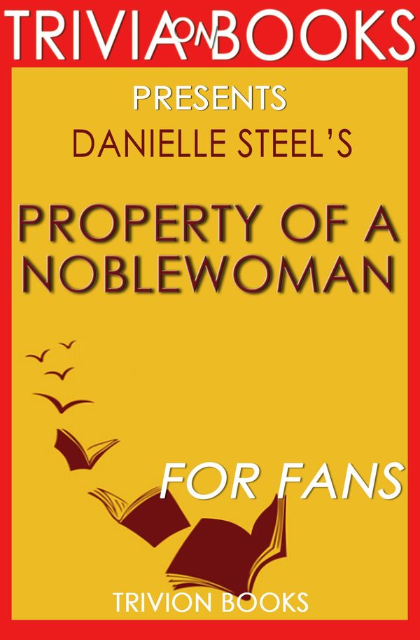 Cover Art for 1230001285239, Property of a Noblewoman: A Novel By Danielle Steel (Trivia-On-Books) by Trivion Books