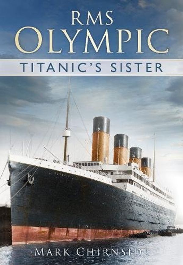 Cover Art for 9780752491516, RMS Olympic by Mark Chirnside