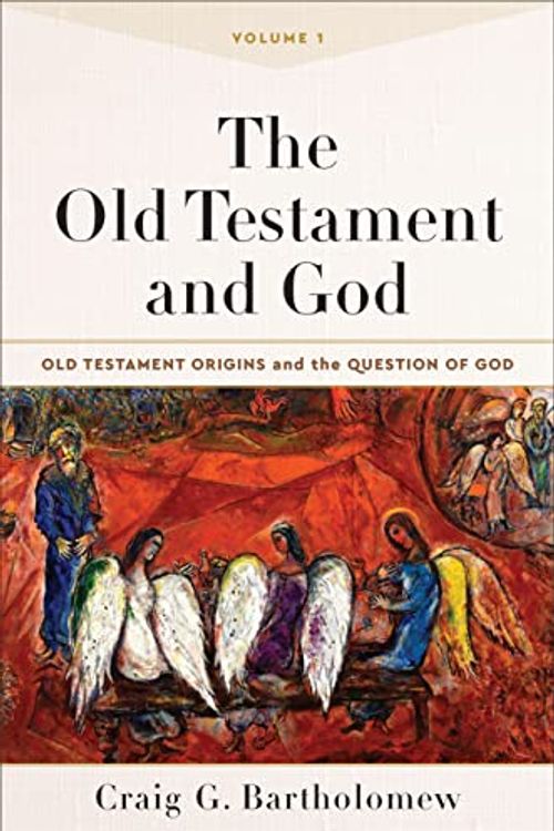Cover Art for B09V7362C3, The Old Testament and God : Volume 1 (Old Testament Origins and the Question of God Book #1) by Bartholomew, Craig G.