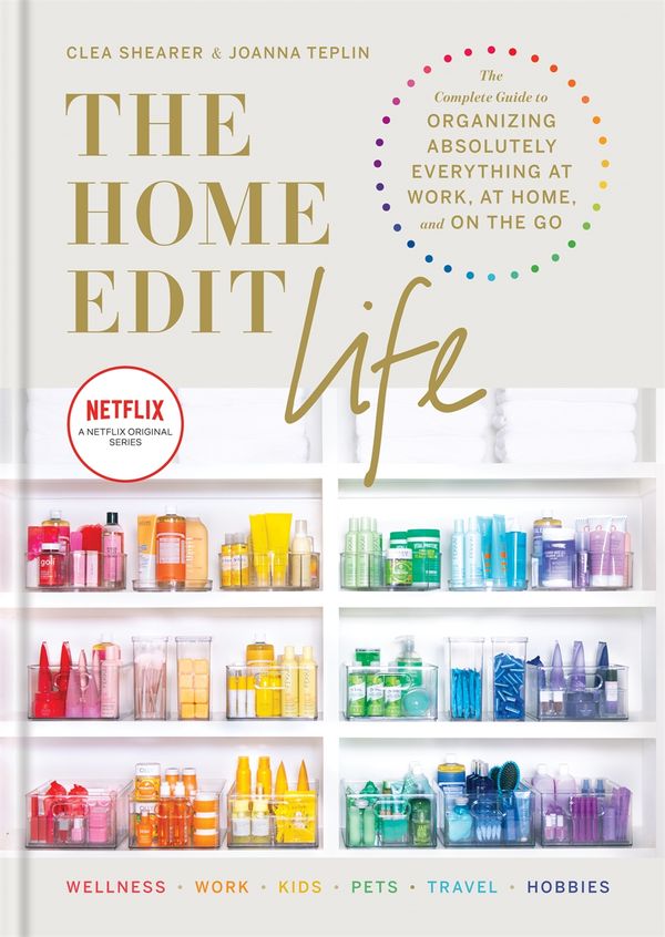 Cover Art for 9781784727307, The Home Edit Life: The Complete Guide to Organizing Absolutely Everything at Work, at Home and On the Go by Clea Shearer, Joanna Teplin