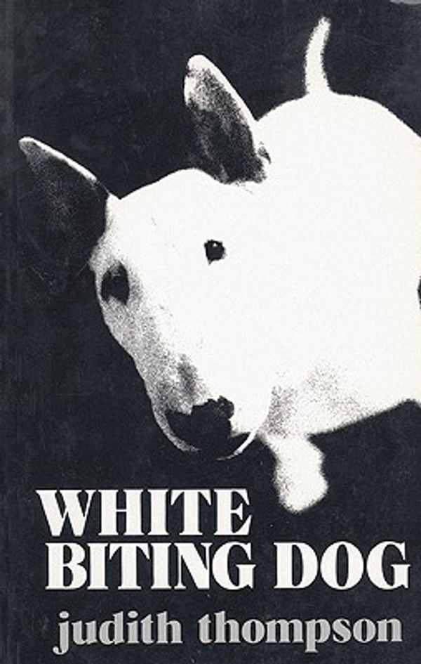 Cover Art for 9780887543692, White Biting Dog by Judith Thompson