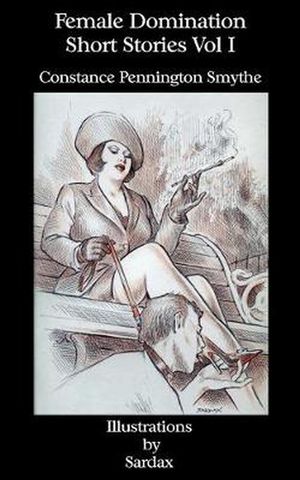Cover Art for 9781934446409, Female Domination - Short Stories by Constance Pennington Smythe