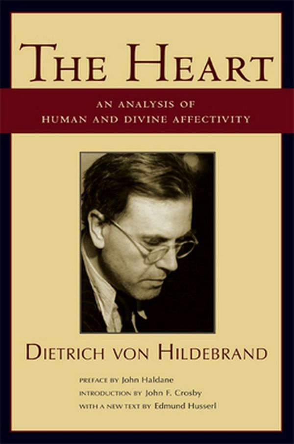 Cover Art for 9781587313585, The Heart: An Analysis of Human and Divine Affectivity by Dietrich Von Hildebrand