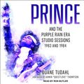 Cover Art for 9781541467644, Prince and the Purple Rain Era Studio Sessions: 1983 and 1984 by Duane Tudahl