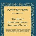 Cover Art for 9780332126890, The Right Reverend Daniel Sylvester Tuttle: Missionary Bishop of Montana, Idaho and Utah, Missionary Bishop of Utah, Bishop of Missouri, and Presiding Bishop of the American Church (Classic Reprint) by Bailey, Melville Knox