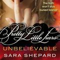 Cover Art for 9781907410901, Unbelievable by Sara Shepard