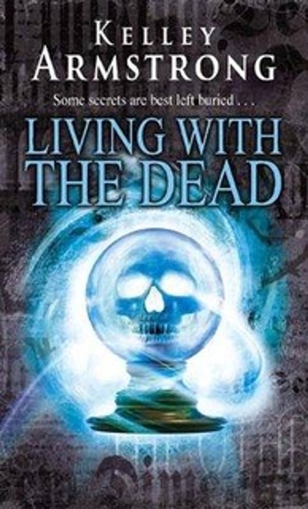 Cover Art for 9781841493961, Living with the Dead (Women of the Otherworld 9) by Kelley Armstrong