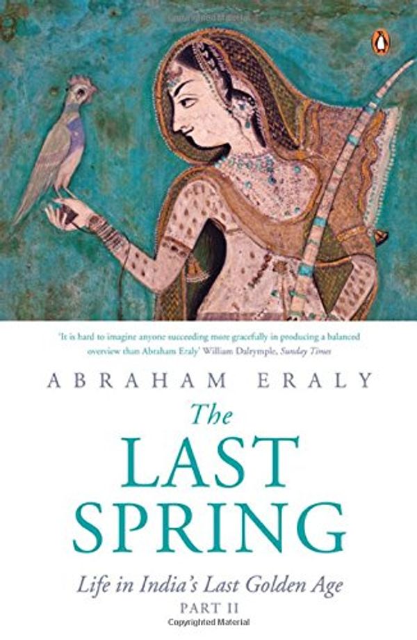 Cover Art for 9780143424550, The Last Spring Part II: Life in India?s Last Golden Age by Abraham Eraly