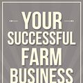 Cover Art for B07BH6YZ53, Your Successful Farm Business: Production, Profit, Pleasure by Joel Salatin