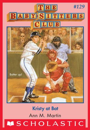 Cover Art for 9780545874809, Kristy at Bat (The Baby-Sitters Club #129) by Ann M. Martin