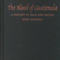 Cover Art for 9780822324584, The Blood of Guatemala Format: Trade Cloth by Greg Grandin