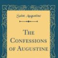 Cover Art for 9780364188668, The Confessions of Augustine (Classic Reprint) by Saint Augustine