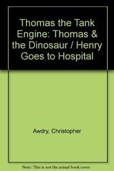Cover Art for 9781865154954, Thomas the Tank Engine: Thomas & the Dinosaur / Henry Goes to Hospital by Christopher Awdry