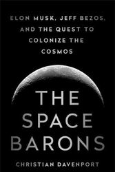 Cover Art for 9781610398299, The Space Barons: Elon Musk, Jeff Bezos, and the Quest to Colonize the Cosmos by Christian Davenport