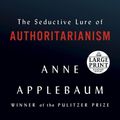 Cover Art for 9780593214787, Twilight of Democracy: The Seductive Lure of the Authoritarian State by Anne Applebaum