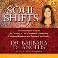 Cover Art for B00U1S7SYC, Soul Shifts: Transformative Wisdom for Creating a Life of Authentic Awakening, Emotional Freedom & Practical Spirituality by Dr. Barbara De Angelis
