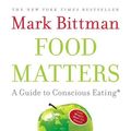 Cover Art for 8601400082331, Food Matters: A Guide to Conscious Eating with More Than 75 Recipes by Mark Bittman