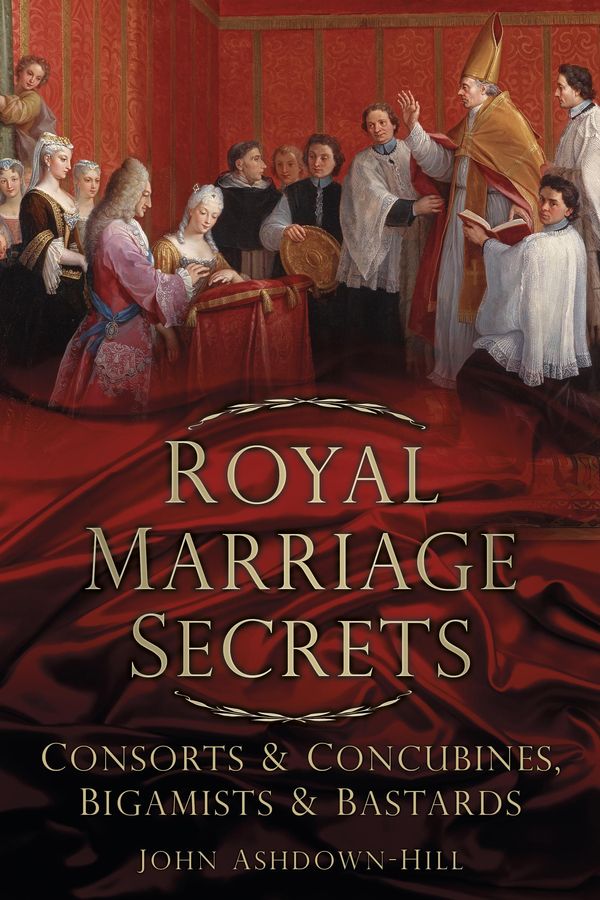 Cover Art for 9780752494203, Royal Marriage Secrets by John Ashdown-Hill