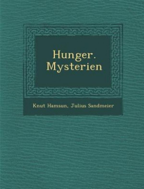 Cover Art for 9781286956830, Hunger. Mysterien by Knut Hamsun, Julius Sandmeier