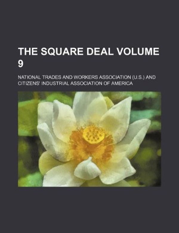 Cover Art for 9781130520095, The Square Deal Volume 9 by National Trades and Association