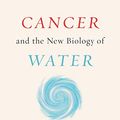 Cover Art for B07XF4LP9Q, Cancer and the New Biology of Water by Thomas Cowan