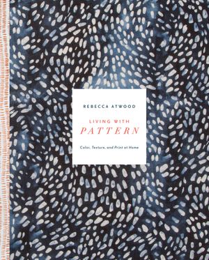 Cover Art for 9780553459449, Living With Pattern: Color, Texture, and Print at Home by Rebecca Atwood