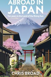 Cover Art for 9781787637078, Abroad in Japan by Chris Broad