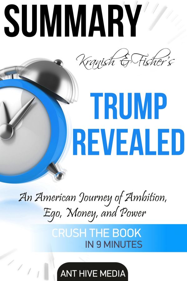 Cover Art for 9781370658909, Michael Kranish & Marc Fisher's Trump Revealed: An American Journey of Ambition, Ego, Money, and Power Summary by Ant Hive Media