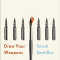 Cover Art for 9780399590351, Draw Your Weapons by Sarah Sentilles